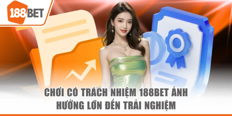 Chơi có trách nhiệm 188bet Chơi có trách nhiệm 188BET ảnh hưởng lớn đến trải nghiệm
