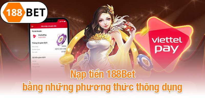 Hướng Dẫn Nạp Tiền 188BET Nhanh Chóng, Đơn Giản Cho Newbie Bước đầu nạp tiền 188BET: Truy cập trang web