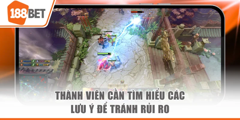 Cá Cược Dota 2 - Bùng Nổ Cảm Xúc Qua Từng Pha Lật Kèo Thành viên cần tìm hiểu các lưu ý để tránh rủi ro