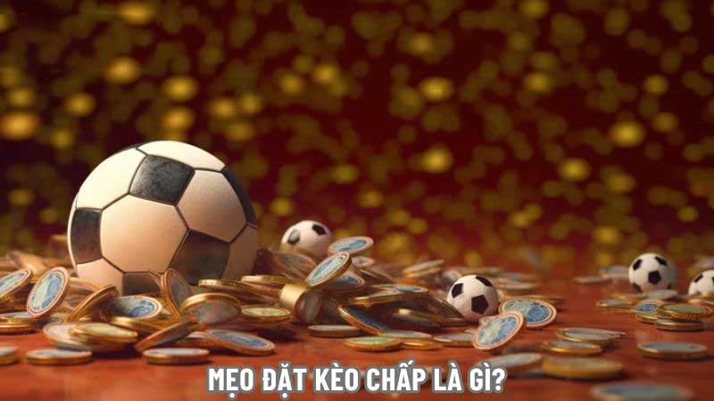 Kèo Chấp Là Gì? Mẹo Cá Cược Giúp Thắng Đậm Cùng 188BET Mẹo đặt kèo chấp là gì để “lượm lúa”